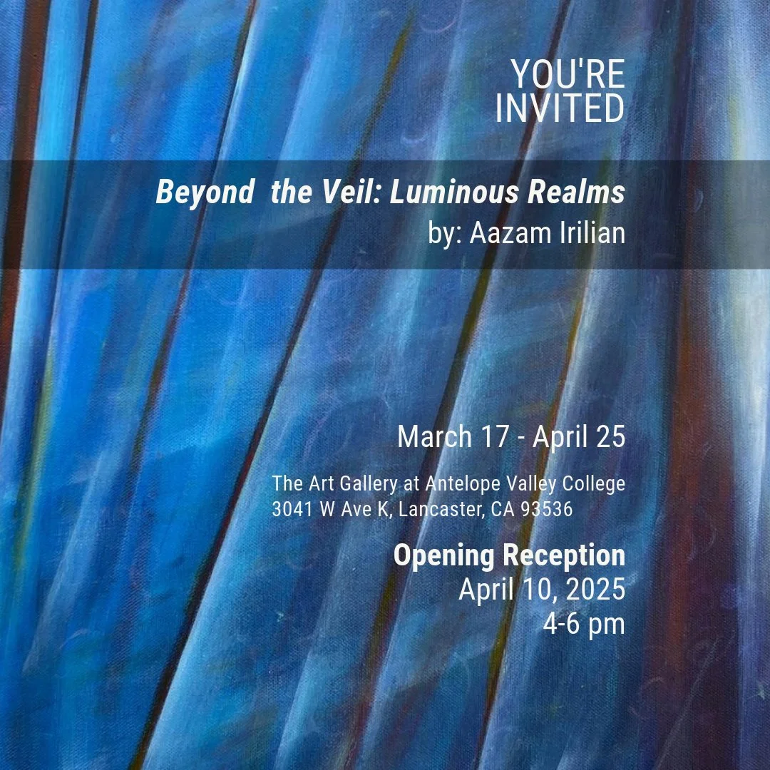 Abstract blue artwork invitation for 'Beyond the Veil: Luminous Realms' by Aazam Irilian, showing March 17 to April 25 at The Art Gallery, Antelope Valley College, Lancaster, CA. Opening reception on April 10, 2025, 4-6 pm.