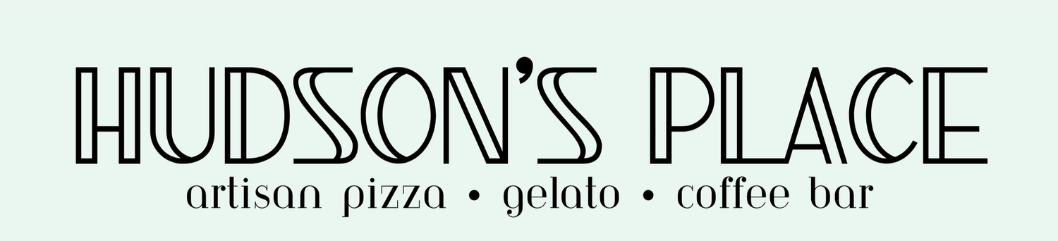 HUDSON&#39;S PLACE  |  pizzeria + coffee/matcha bar + gelato