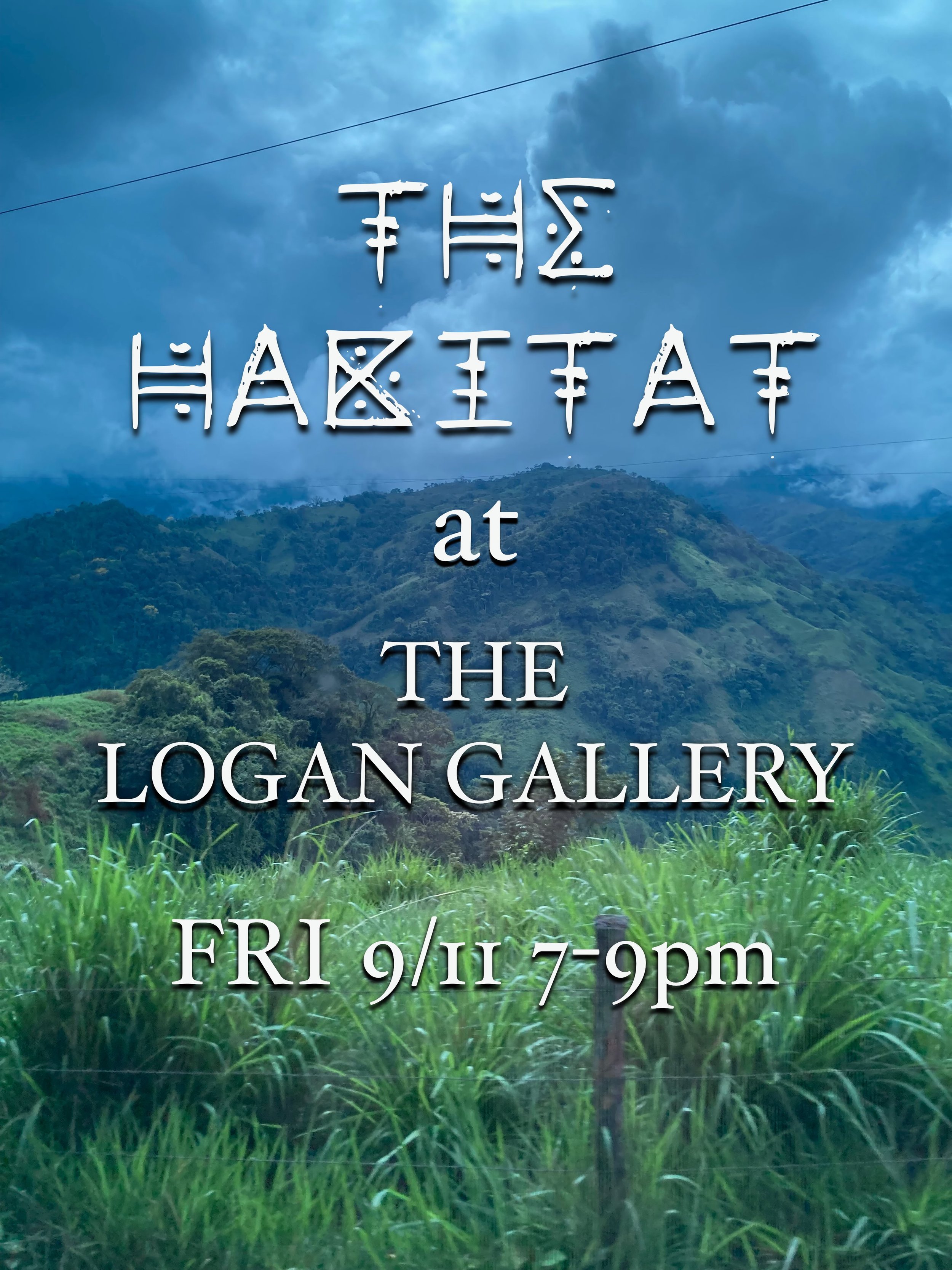 9-11, 9pm, Logan Gallery presents: The Habitat!