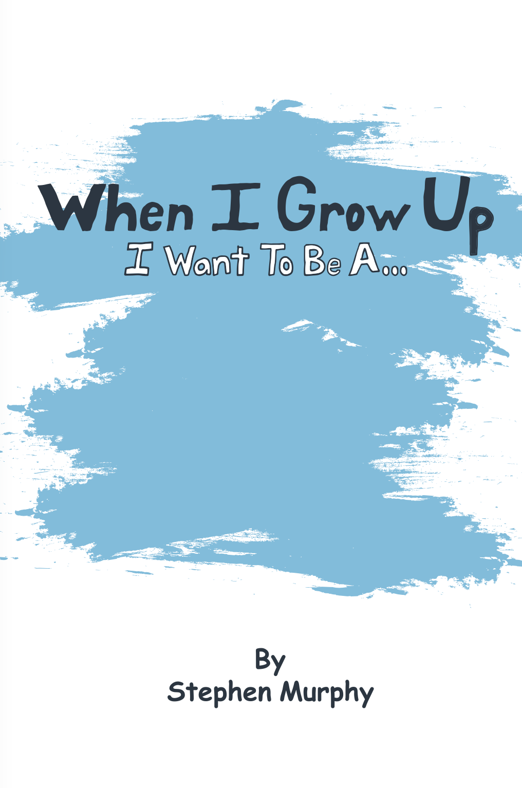 Book cover titled 'When I Grow Up I Want To Be A...' by Stephen Murphy, featuring a blue brushstroke background.