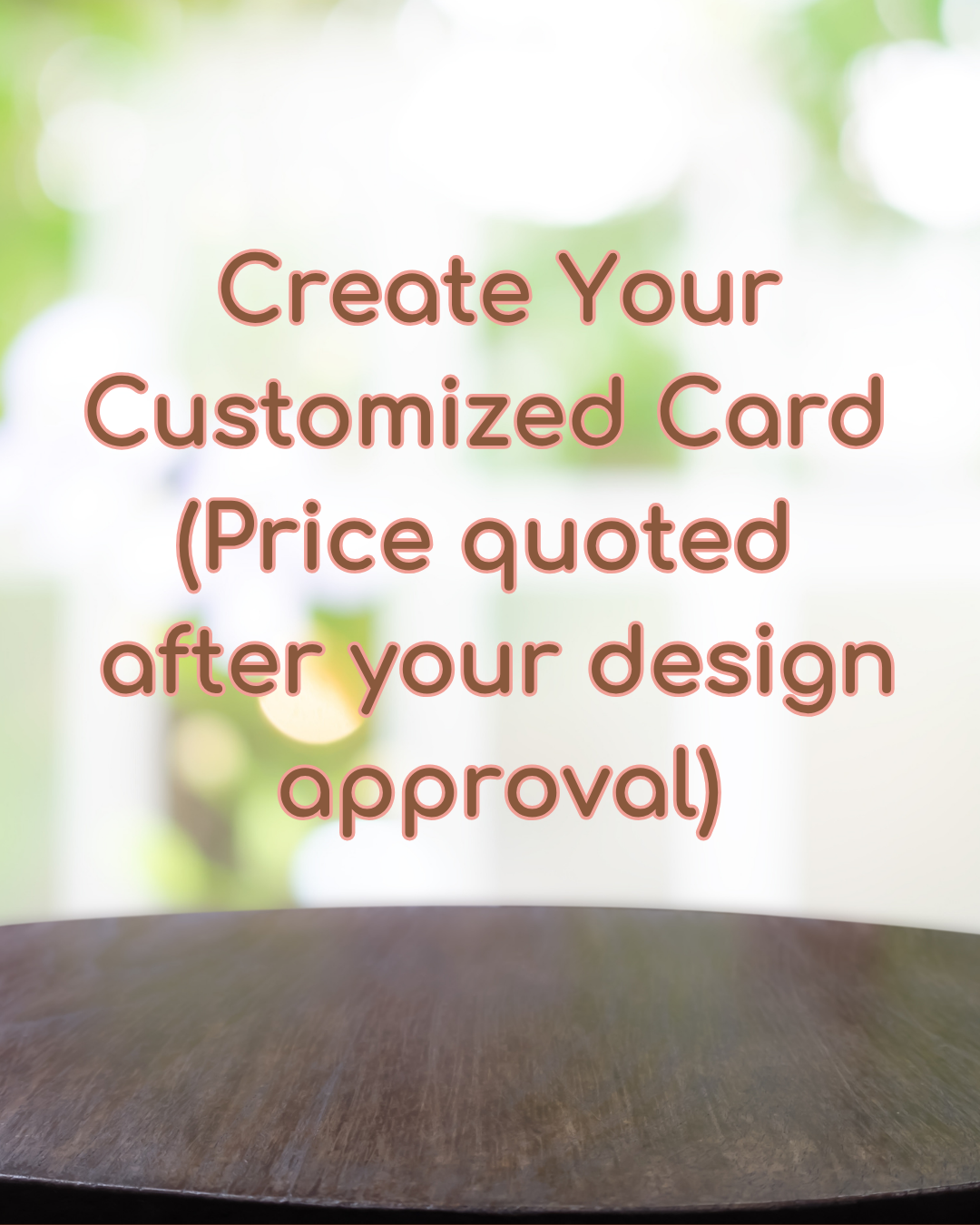 Customized card (price quoted after your approval)