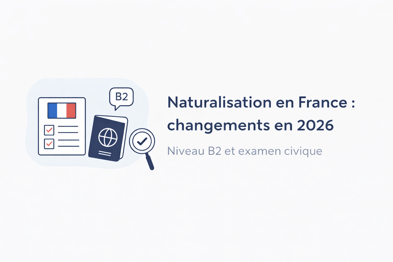 Naturalisation en France : ce qui change en 2026 (et pourquoi cela concerne aussi vos cours de français)