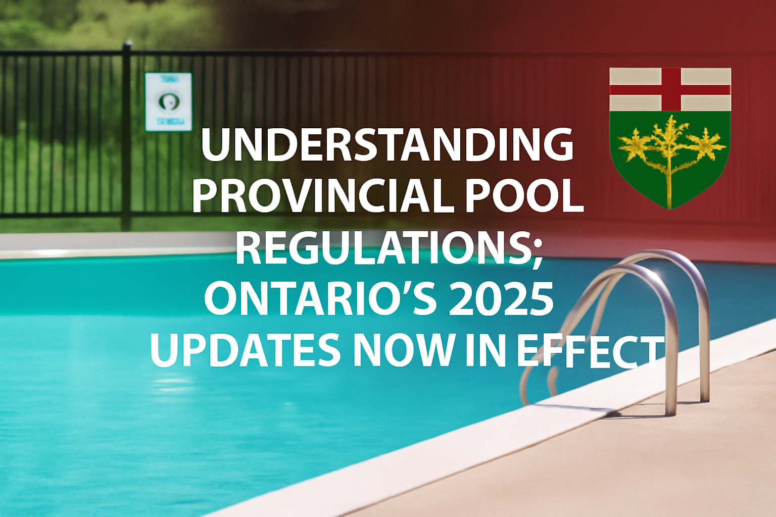 🏊 Understanding Provincial Pool Regulations: Ontario’s 2025 Updates Now in Effect