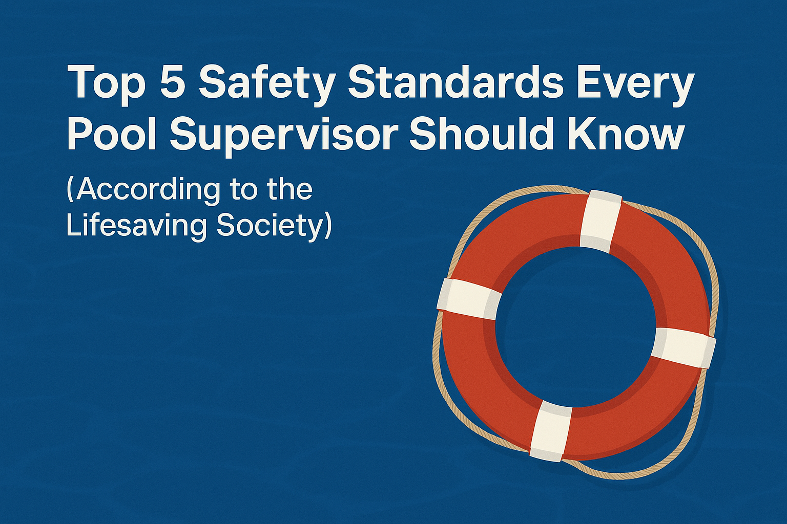 🛟 Top 5 Safety Standards Every Pool Supervisor Should Know (According to the Lifesaving Society)