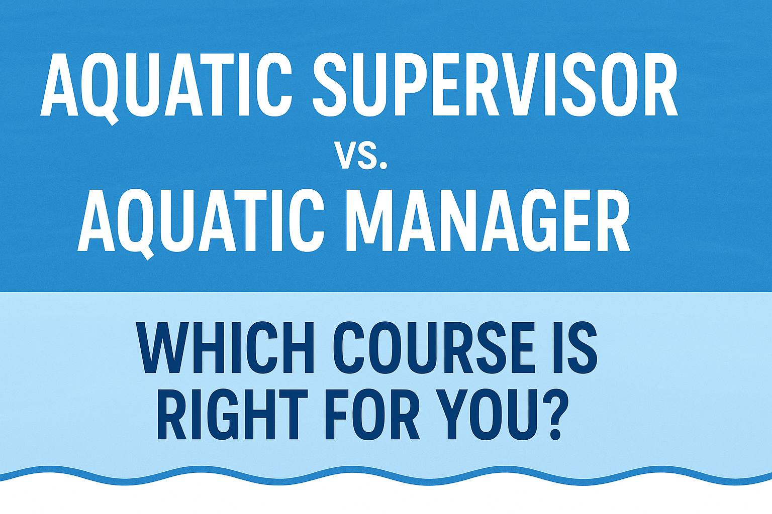 Aquatic Supervisor vs. Aquatic Manager: Which Course Is Right for You?