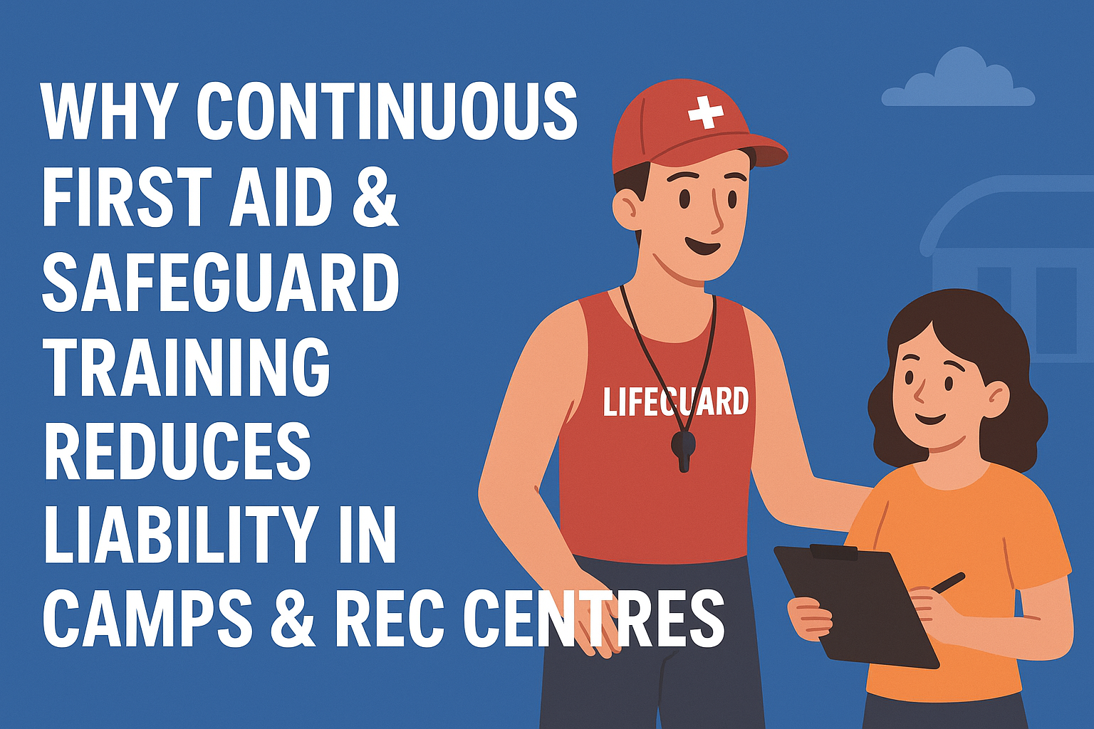 Why Continuous First Aid & Safeguard Training Reduces Liability in Camps & Rec Centres