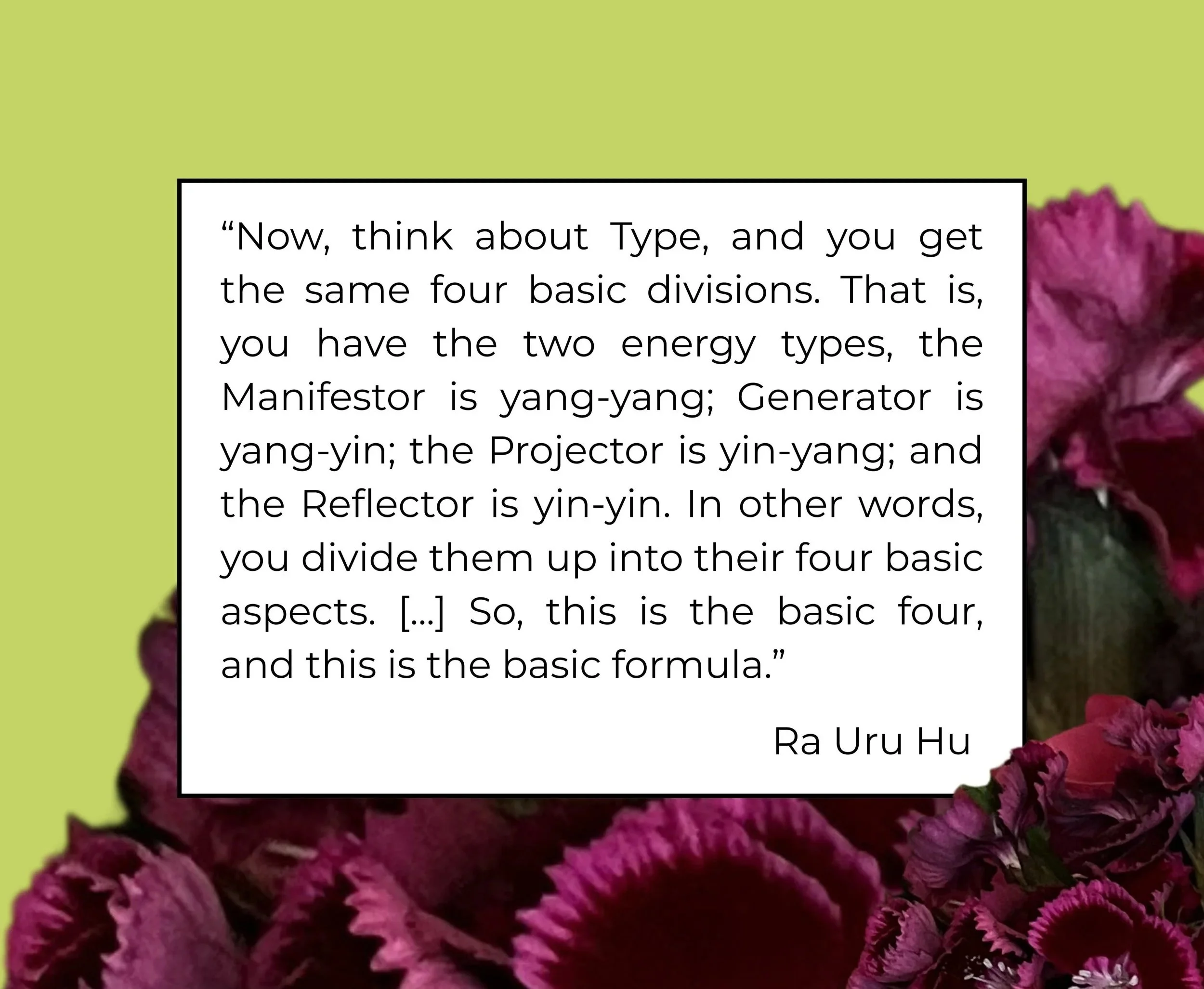 On a lime green background a quote from Ra where he explains how the four Types relate to the four bigrams: Manifestor (yang-yang), Generator (yang-yin), Projector (yin-yang), Reflector (yin-yin).