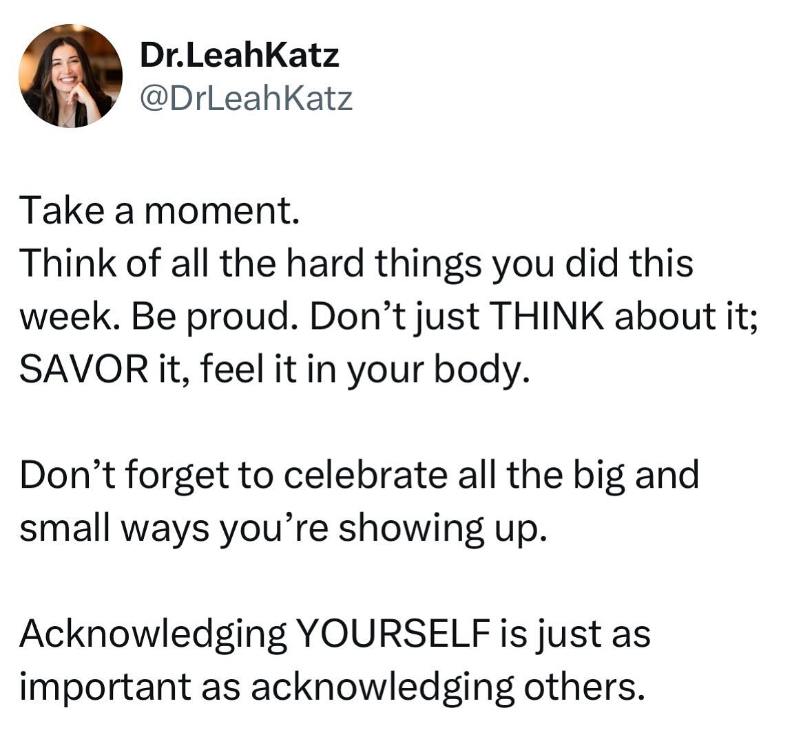 As we wrap up (what felt to be a very long) week, don&rsquo;t forget to be proud of yourself for all the big and small ways you showed up this week.

We are too often, too quick, to move on to the next thing.

We don&rsquo;t spend enough time savorin