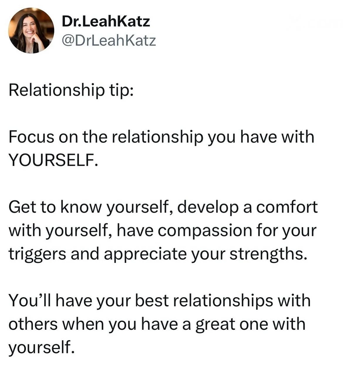 With all the focus on relationship building, we often overlook one huge factor in having good relationships with other people: building a great relationship with YOURSELF.

Get a deep understanding of who you are- your strengths, challenges, beliefs.