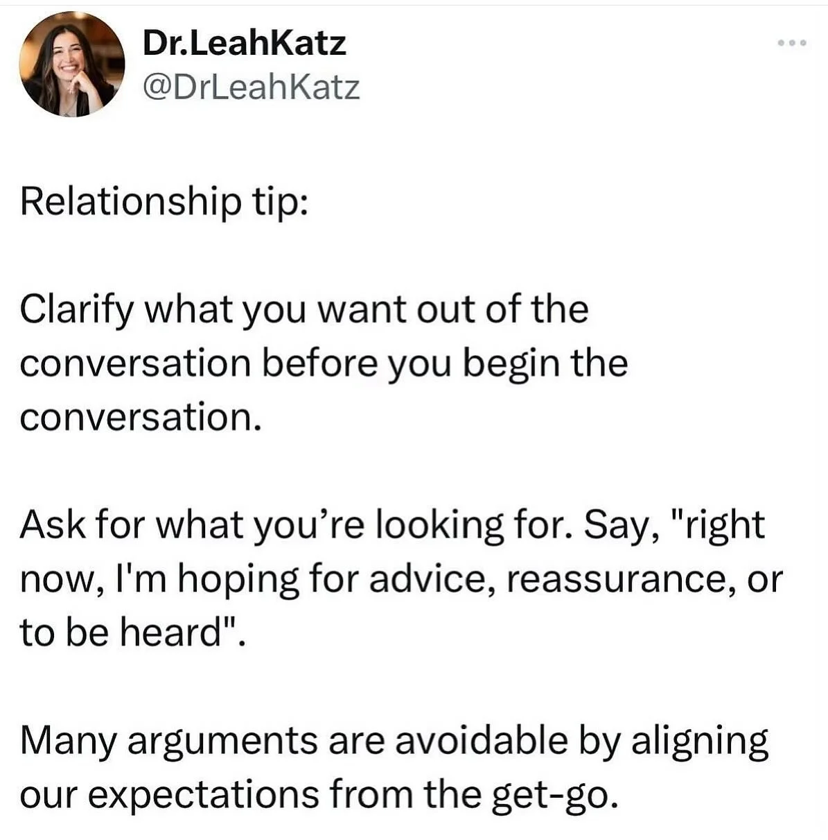 This advice has helped me a countless number of times in my own relationship.

And, similarly, when you&rsquo;re approached by someone else, clarify what they&rsquo;re looking for - advice?
Reassurance? To be heard?

When we bring more intention to o