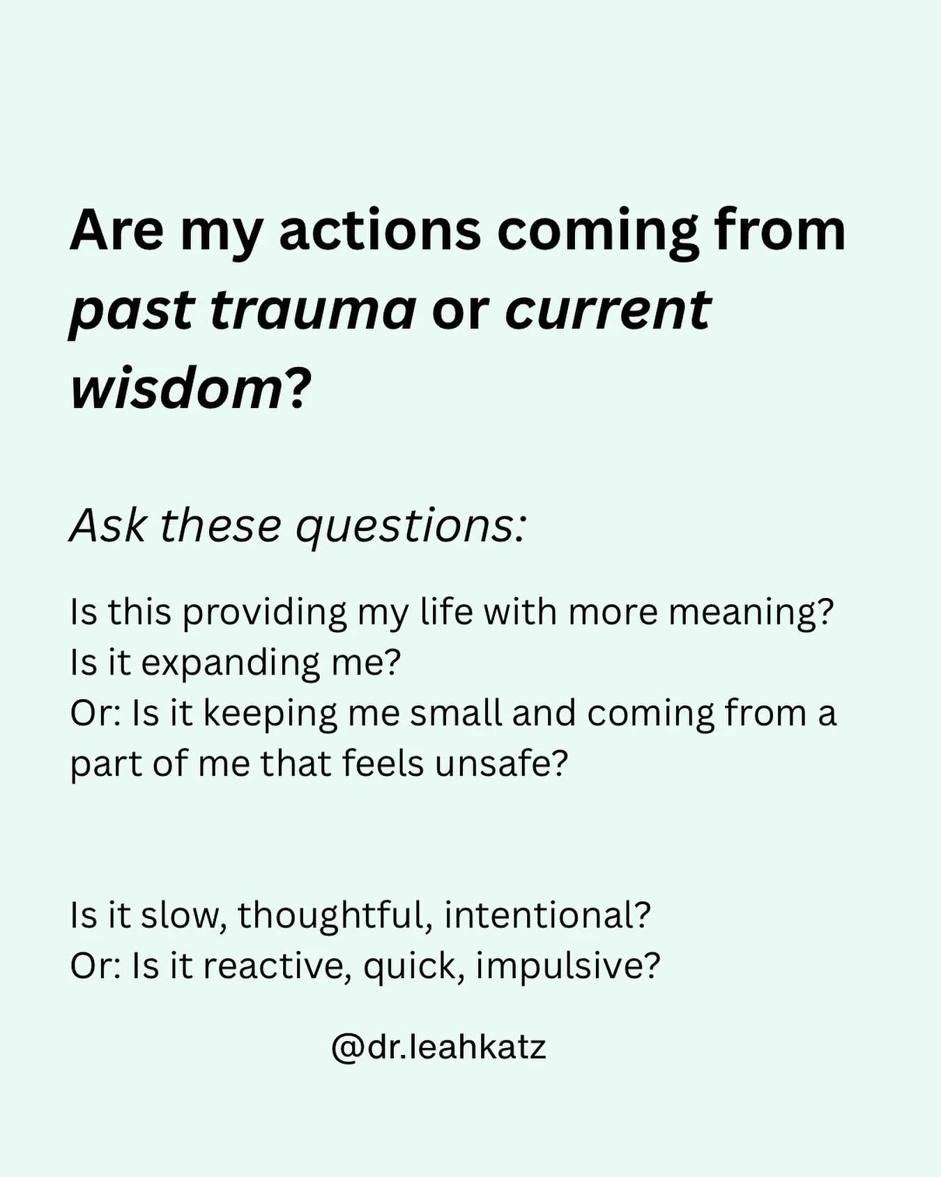 When you’ve had past trauma, it can be confusing to know what’s coming from your trauma and what’s coming from your gut?
I hope these questions can help guide you. 
Ask yourself is this decision expanding me or keeping me small?