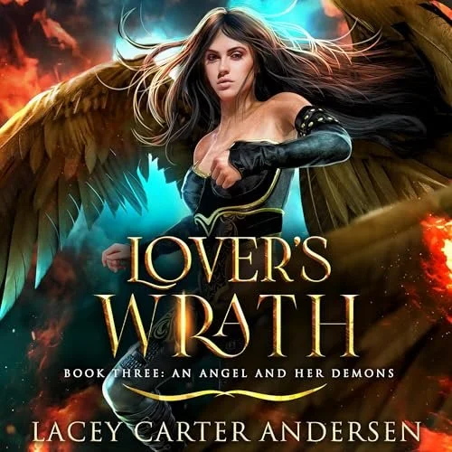Book cover for "Lover's Warth: Book Three: An Angel and Her Demons" by Lacey Carter Andersen featuring a woman with long flowing hair, winged angel and demon elements, and fiery background.