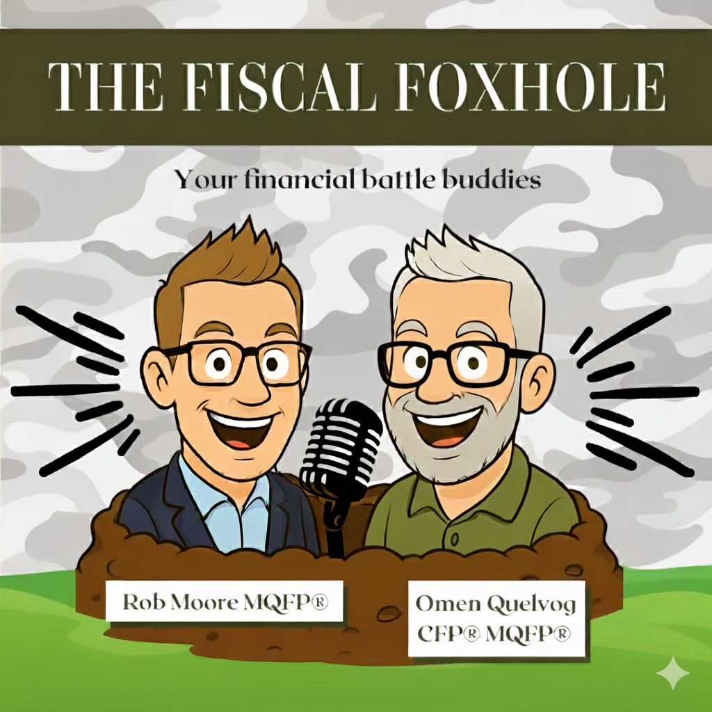 Cartoon illustrations of two smiling men, Rob Moore and Omen Quelvog, with a microphone between them. The background has a camouflage pattern. The top banner reads 'The Fiscal Foxhole.' The bottom features their names and credentials, with Rob Moore MQFP® and Omen Quelvog CFP® MQFP®.