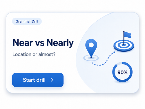 Near vs Nearly Anchor Drill — location or almost?