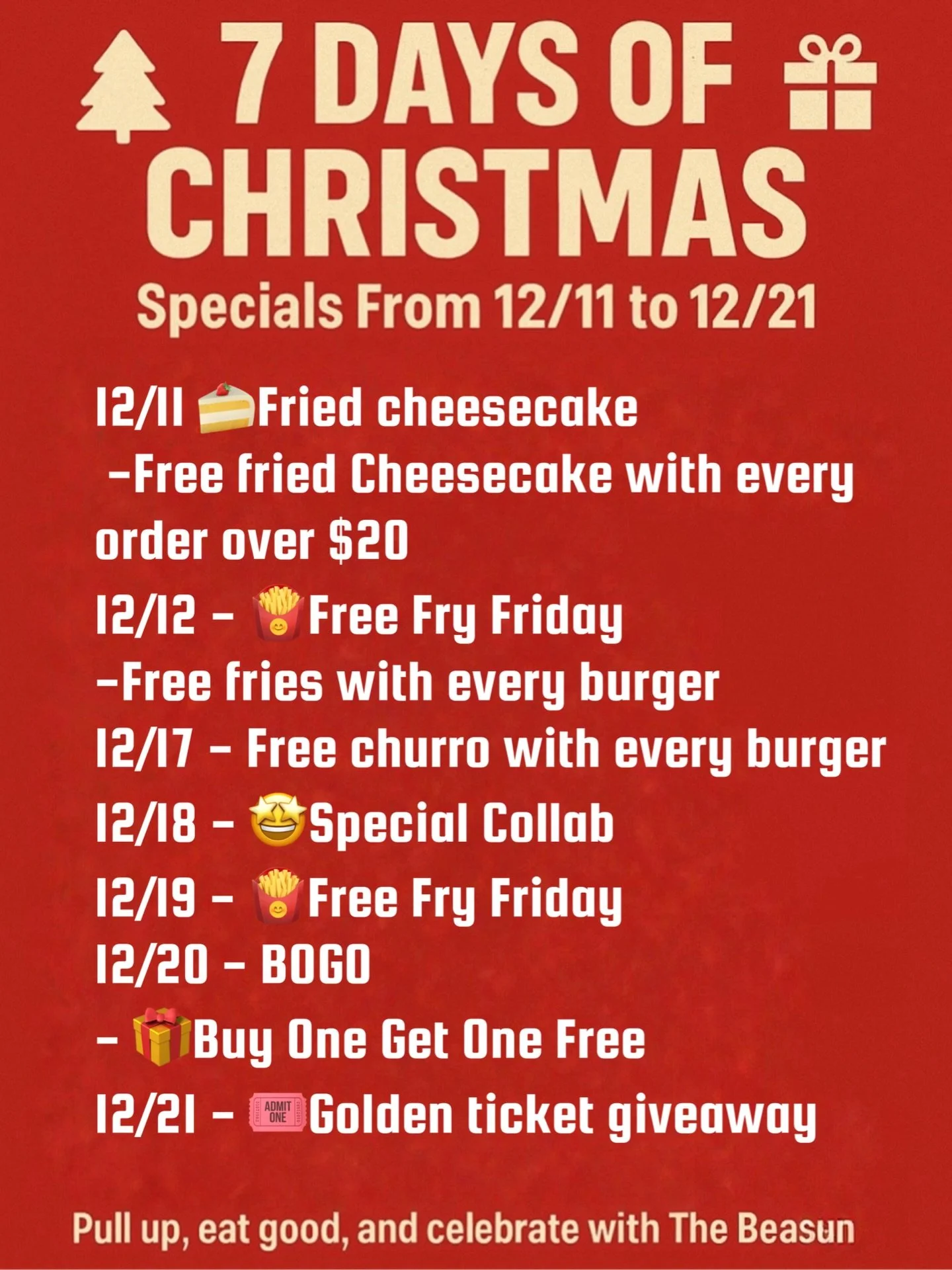 It&rsquo;s officially 7 DAYS OF CHRISTMAS at The Beast Burger 🎄🔥
Every open day from 12/11&ndash;12/21 we&rsquo;re dropping a different special &mdash; free cheesecake, free fries, churros, a mystery collab, and even BOGO burgers 🤯
Come eat good, 