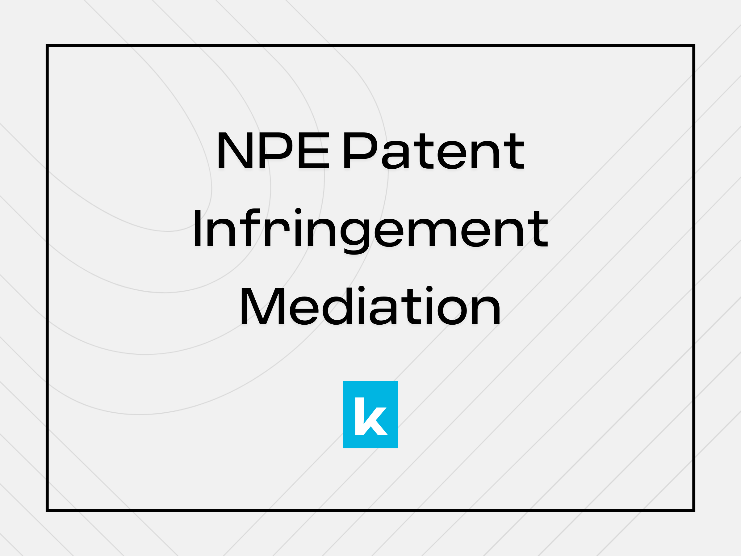 How NPE Patent Infringement Mediation Saves Costs and Time for Both Sides