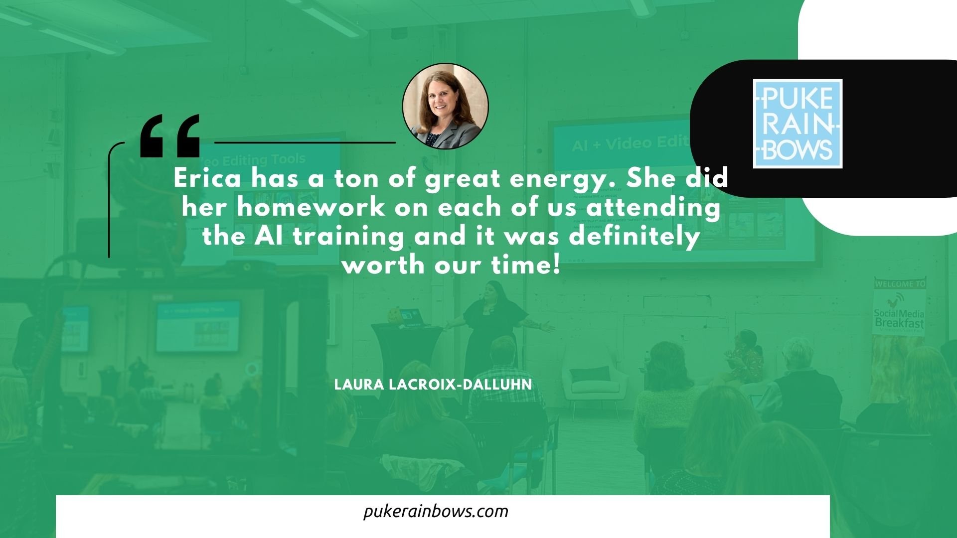 A quote overlayed on a presentation scene that reads: 'Erica has a ton of great energy. She did her homework on each of us attending the AI training and it was definitely worth our time!'. The quote is attributed to Laura LaCroix-Dalluhn. A woman is