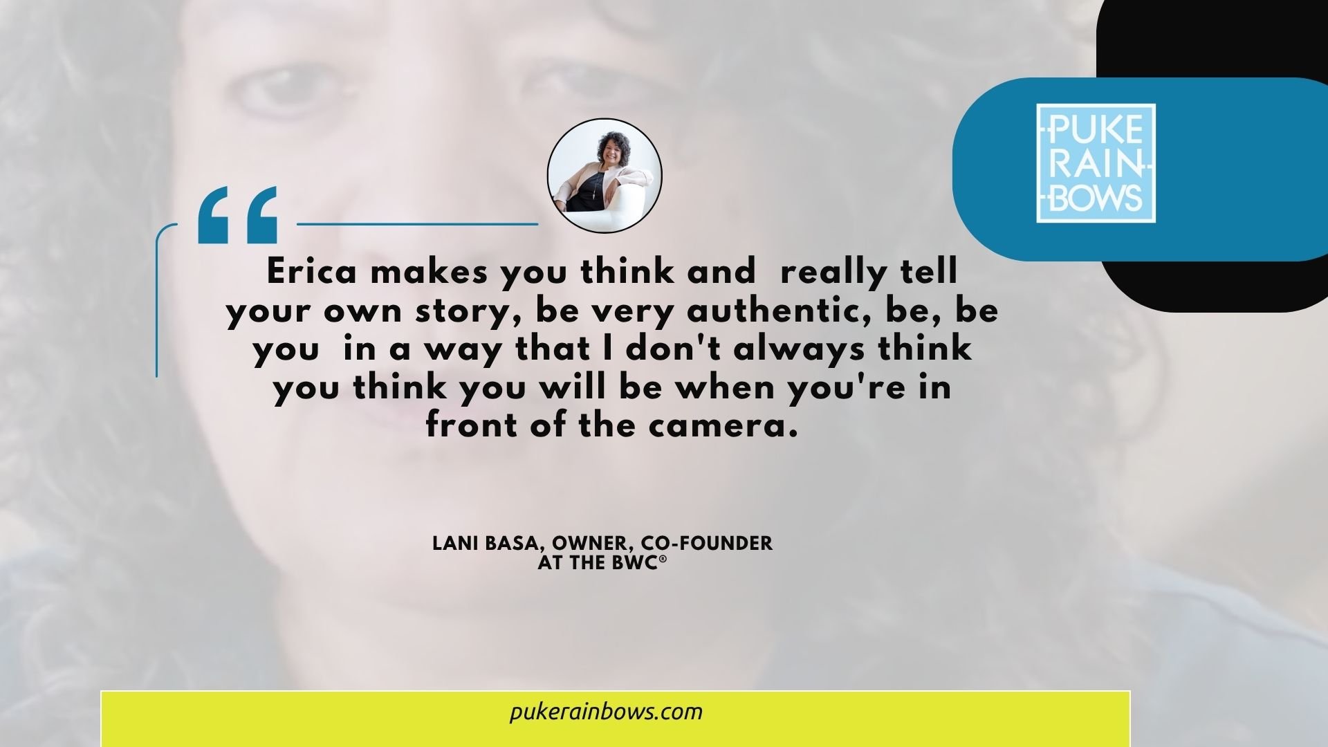 A quote about Erica's authenticity and storytelling by Lani Basa, owner of Puke Rainbows, with Erica's photo and the Puke Rainbows logo.