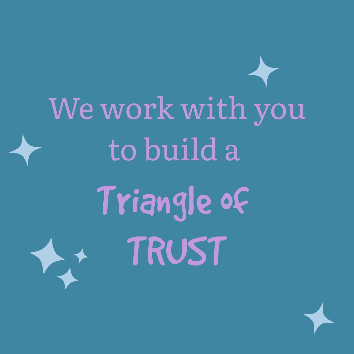 Text that says 'We work with you to build a Triangle of TRUST' in purple over a blue background with light blue star illustrations.