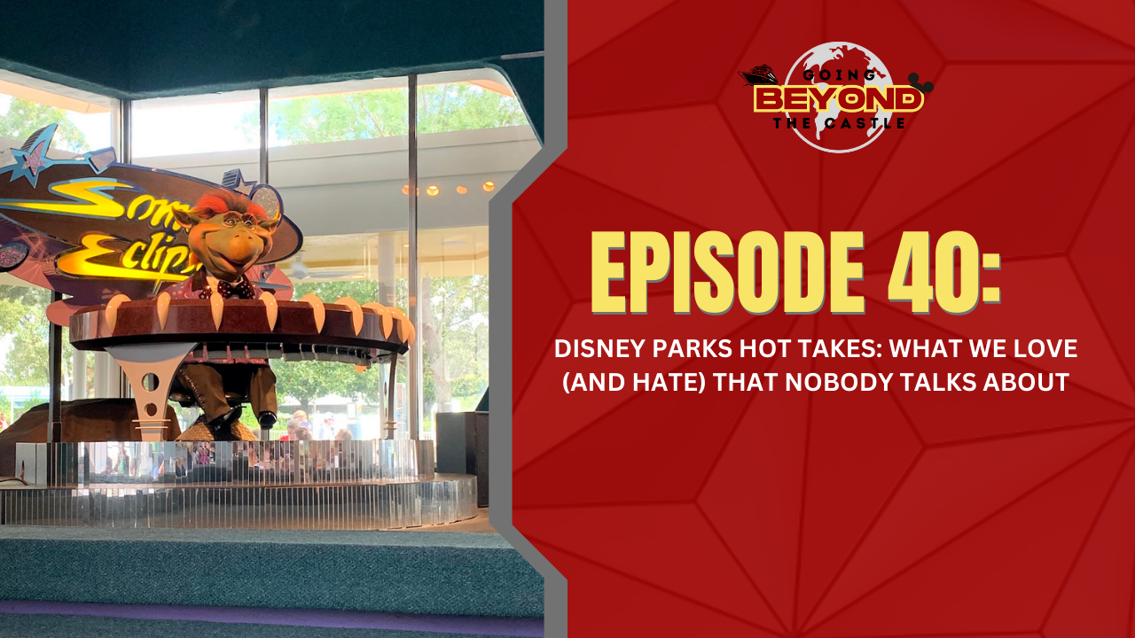 Disney Parks Hot Takes: What We Love (and Hate) That Nobody Talks About