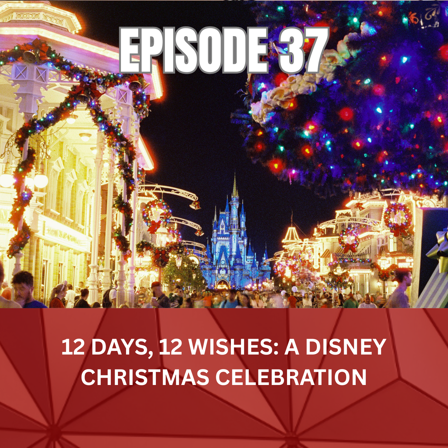 Ep. 37 - 12 Days, 12 Wishes: A DIsney Christmas Celebration
