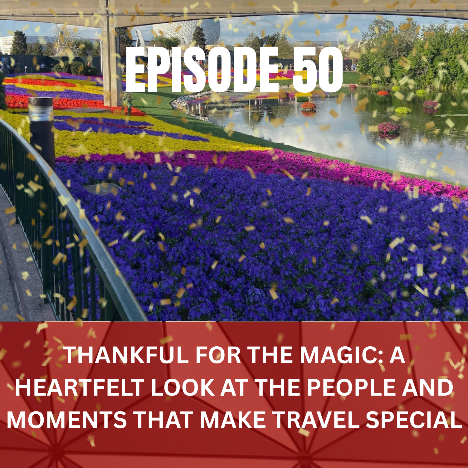 Ep. 50 - Thankful for the Magic: A Heartfelt Look at the People and Moments That Make Travel Special