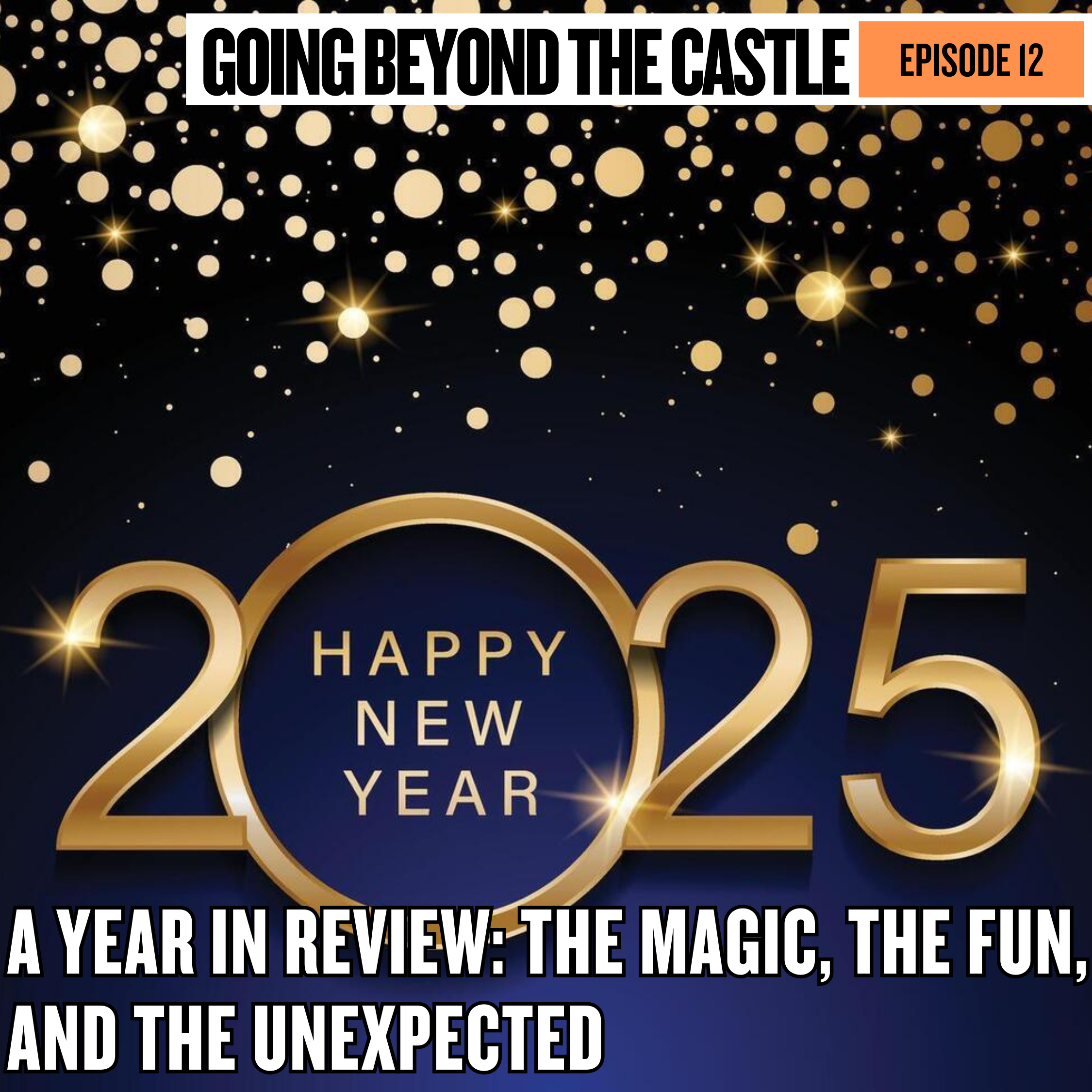 Ep. 12 - A Year in Review: The Magic, the Fun, and the Unexpected