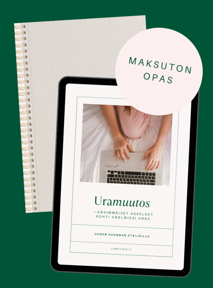 Ilmainen opas uramuutokseen, 10 sivua, sisältää vinkkejä ja harjoituksia ensimmäisiin askeliin unelmiesi uraan.