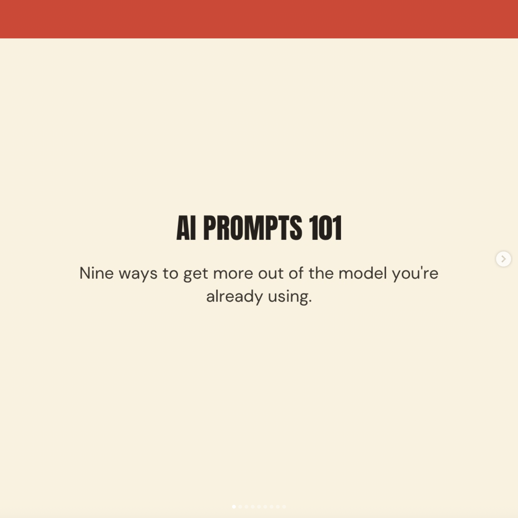 Slide from presentation titled "AI Prompts 101" with the subtitle "Nine ways to get more out of the model you're already using" on a beige background. A red horizontal bar is at the top of the slide.