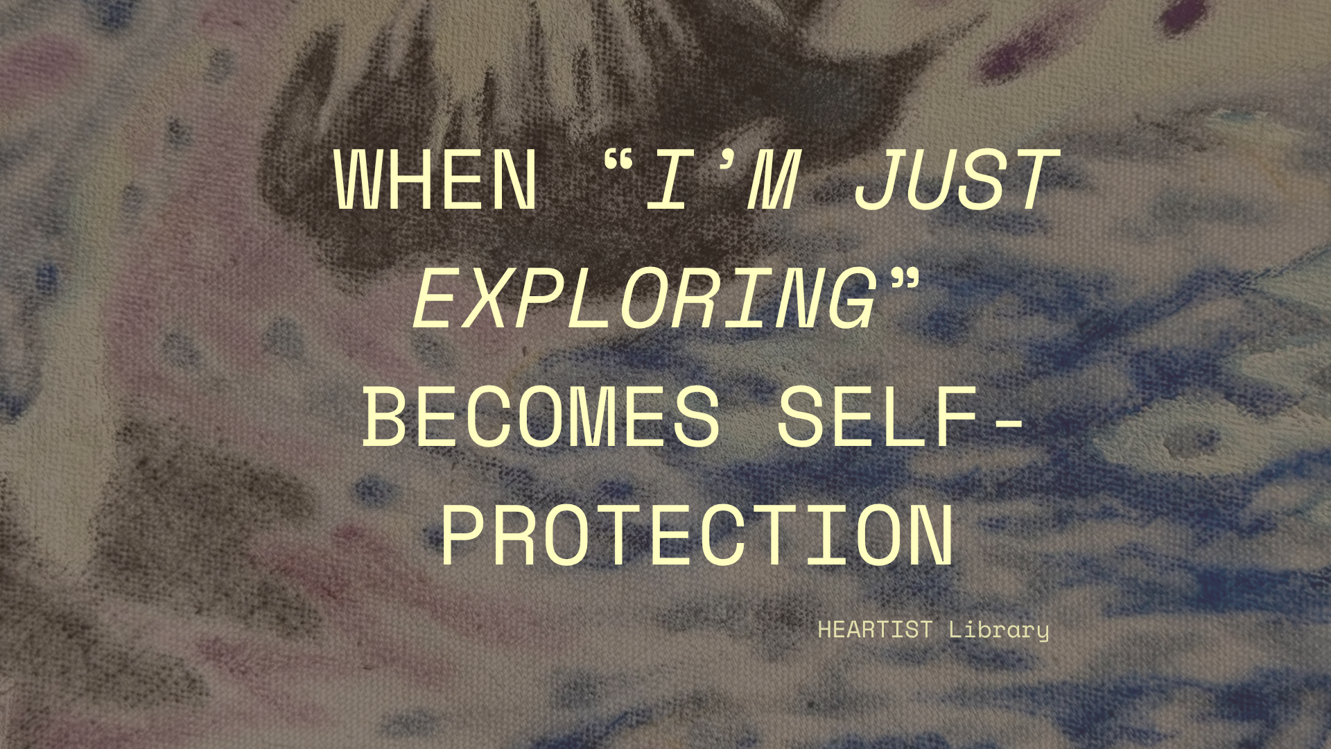 When “i’m just exploring” becomes self-protection