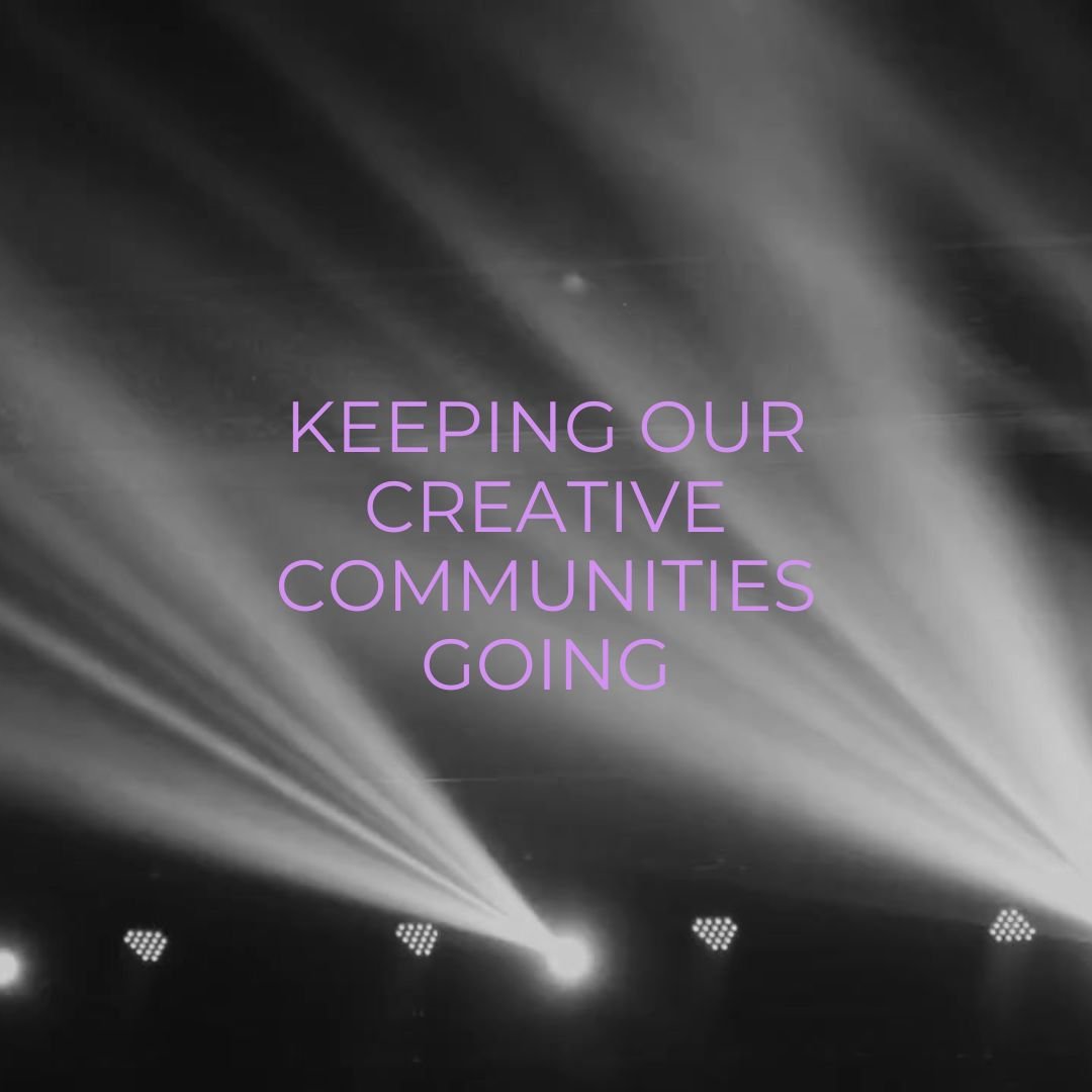Keeping Our Creative Communities Going