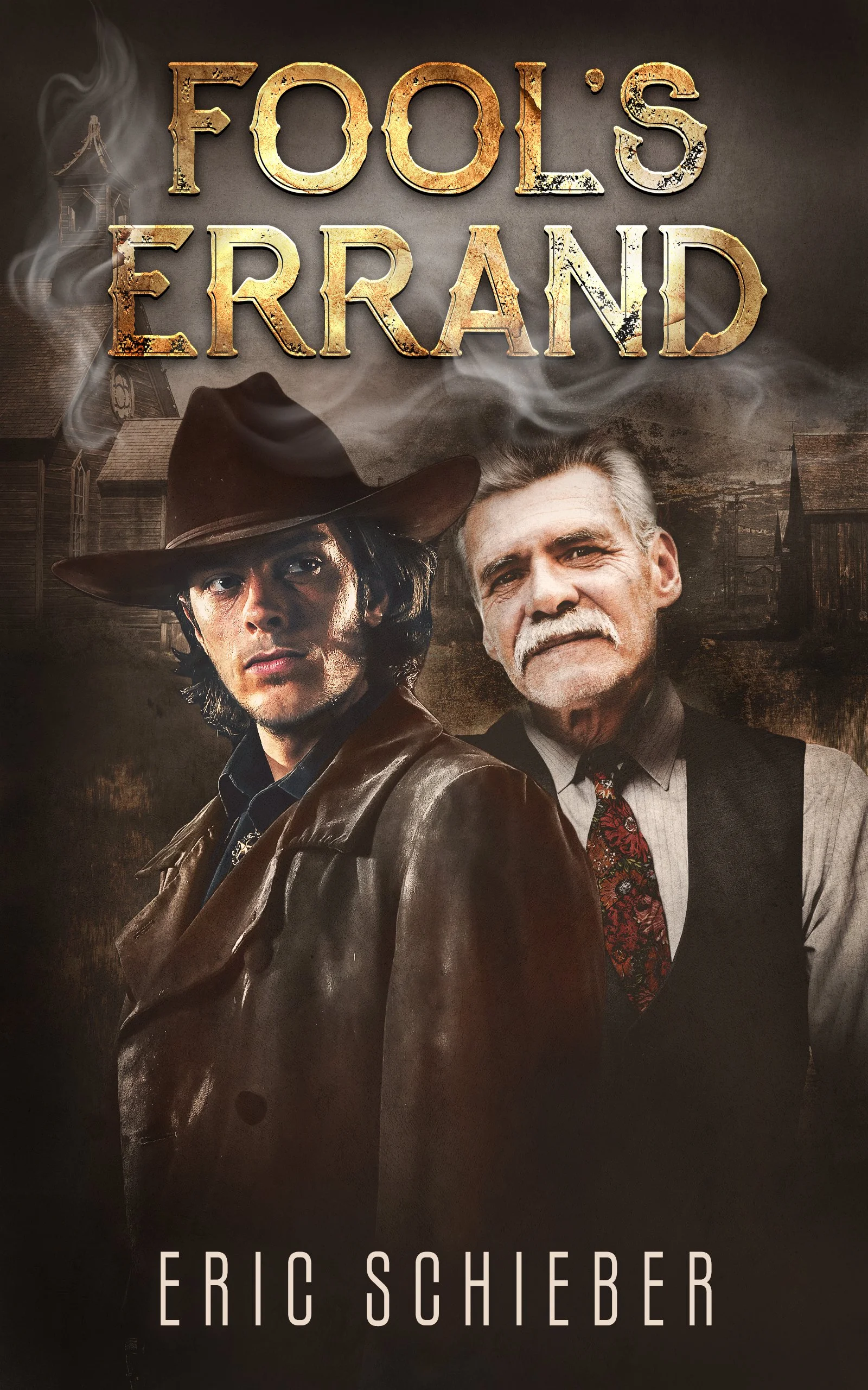 Book cover of 'Fool's Errand' by Eric Schieber, featuring two men with serious expressions; one in a cowboy hat and leather jacket, the other in a vest and tie, with a rustic, smoky background.