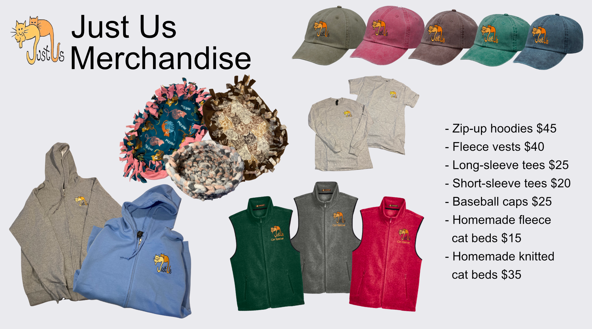 Merchandise display for 'Just Us' with various apparel and accessories featuring a cat logo. Items include colorful baseball caps, long- and short-sleeve T-shirts, zip-up hoodies, fleece vests, homemade fleece cat beds, decorative crochet cat beds, and knitted cat beds. Price list for each item is included.
