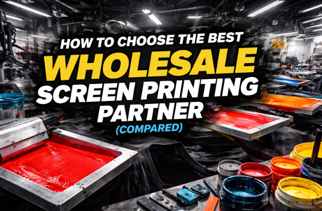 How to Choose the Best Wholesale Screen Printing Partner (Compared)