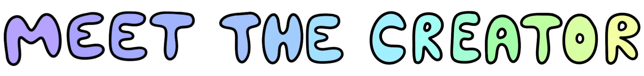 Colorful hand-drawn text saying "Meet The Creator" with each character in different colors.