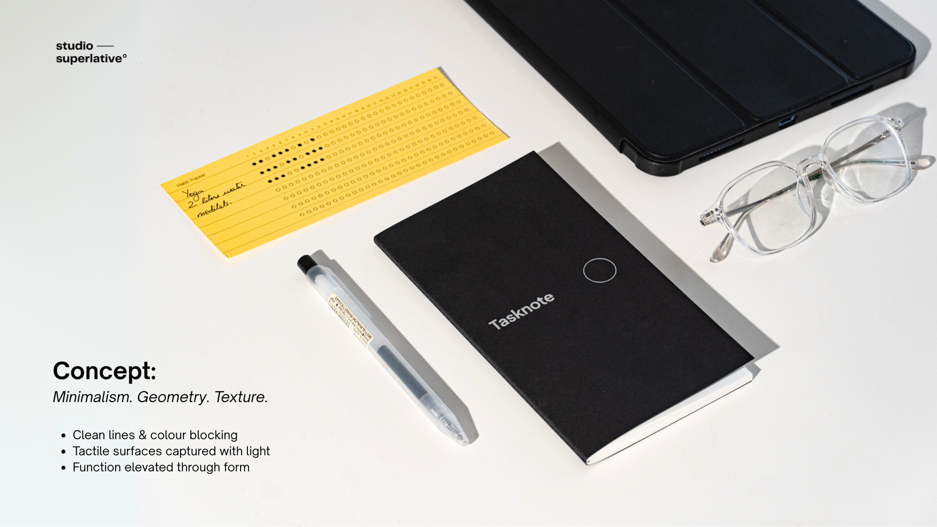 Concept: Minimalism. Geometry. Texture.  Clean lines & colour blocking Tactile surfaces captured with light Function elevated through form