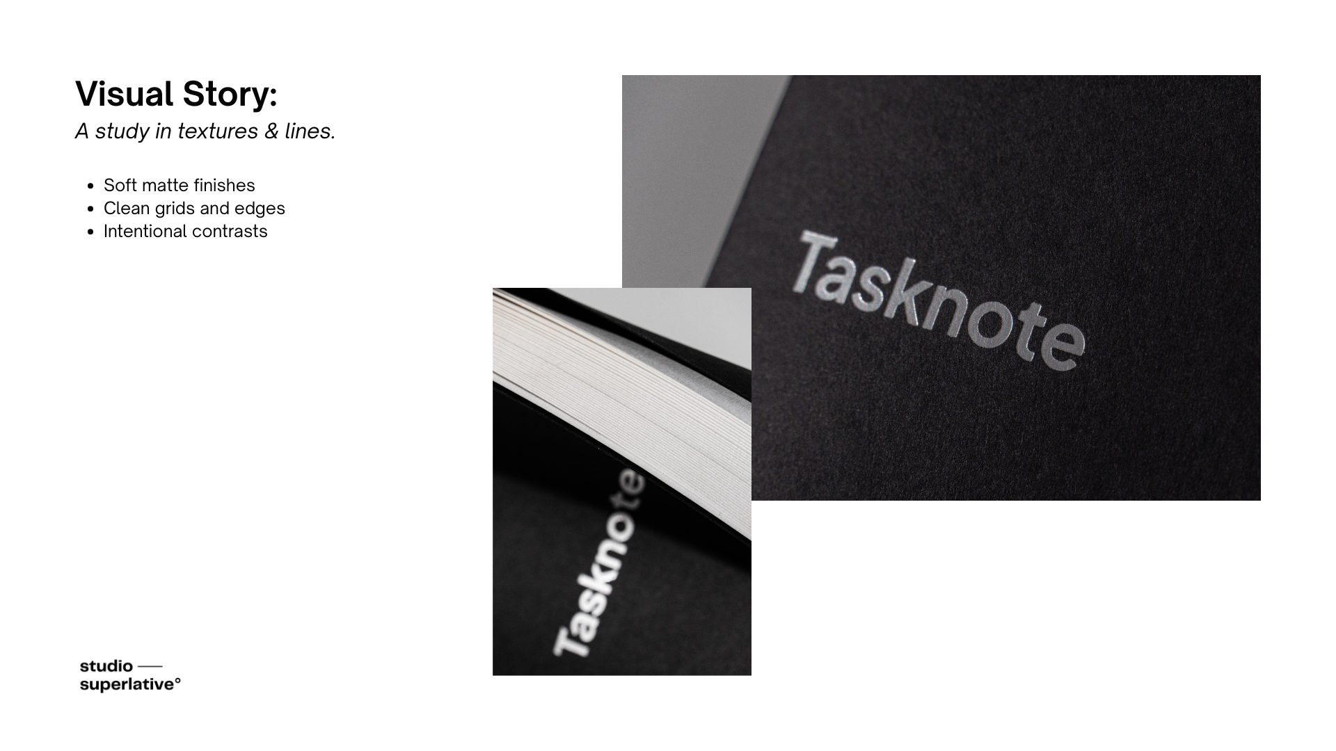 Visual Story: A study in textures & lines.  Soft matte finishes Clean grids and edges Intentional contrasts