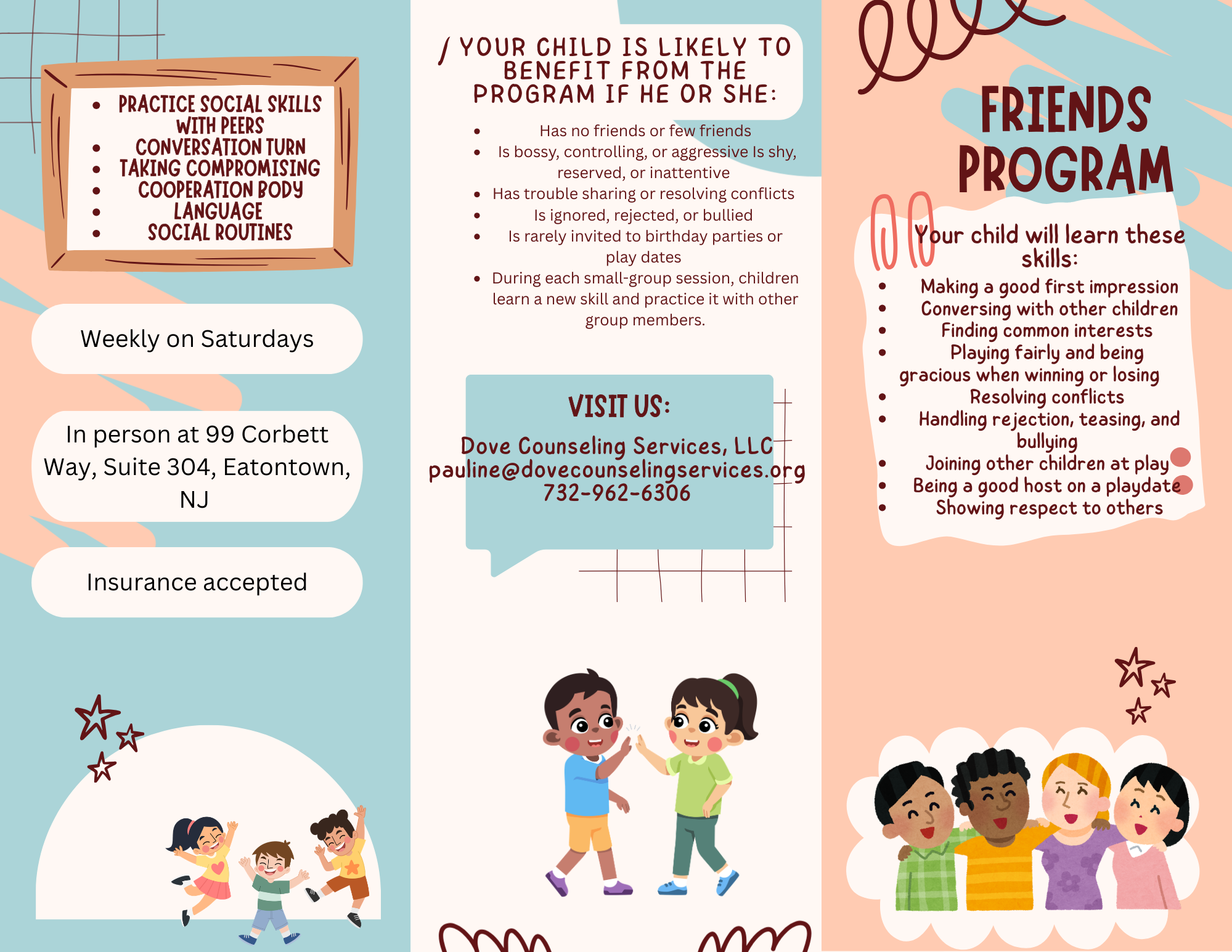 Flyer for a children's social skills program. It includes information about a program that meets weekly on Saturdays at Dove Counseling Services, LLC in Eatontown, New Jersey. The flyer lists skills children will learn, such as making a good first impression, conversing with peers, resolving conflicts, and showing respect. It also describes eligibility criteria and benefits for children, with illustrations of happy children and a contact email and phone number.