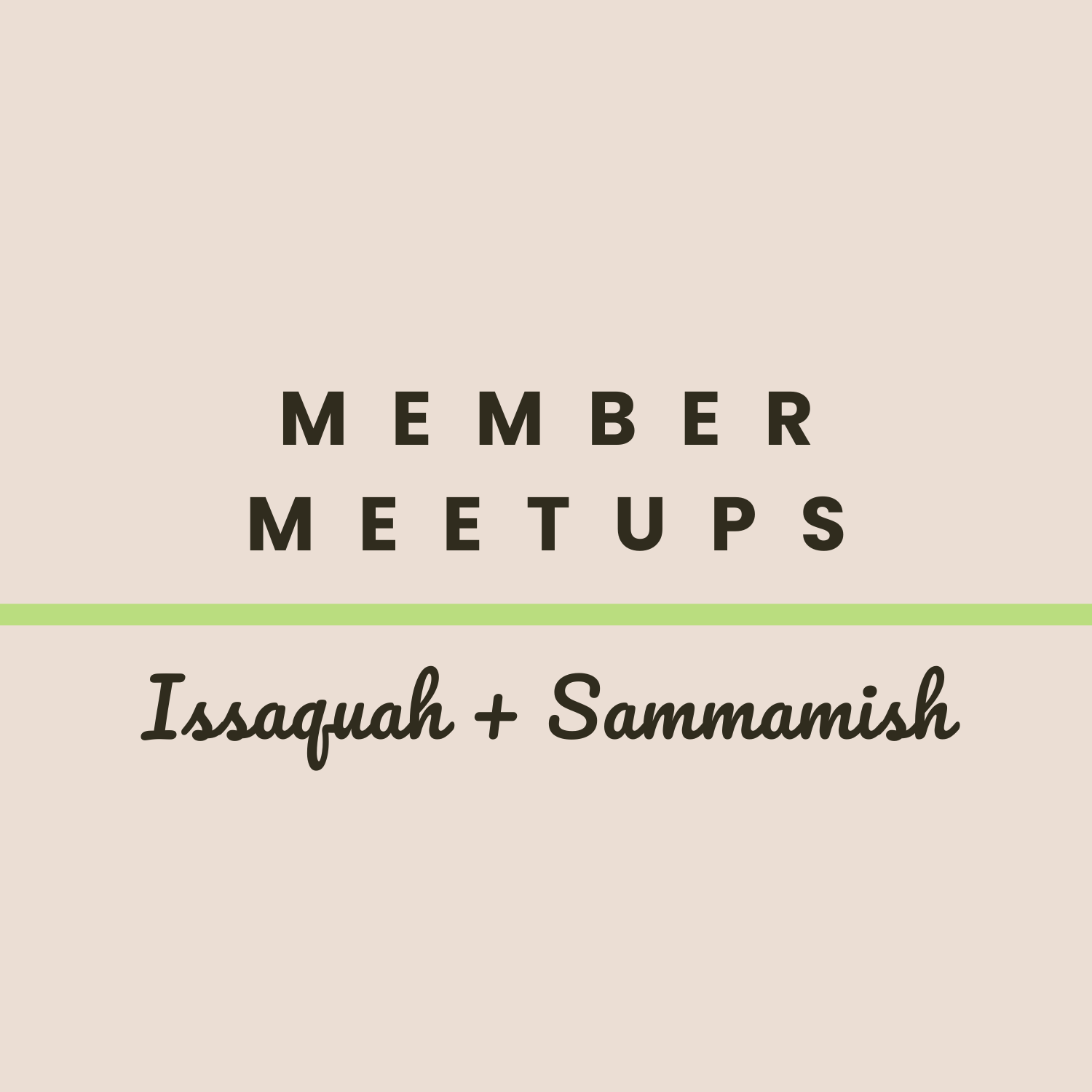 Member Meetup - Issaquah / sammamish members only  (Copy)