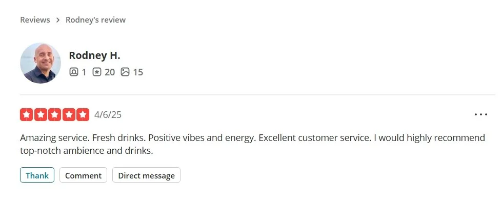 Online review by Rodney H. showing a 5-star rating. He praises the service, fresh drinks, positive vibes, excellent customer service, and recommends the ambiance. Options to thank, comment, or direct message are available.