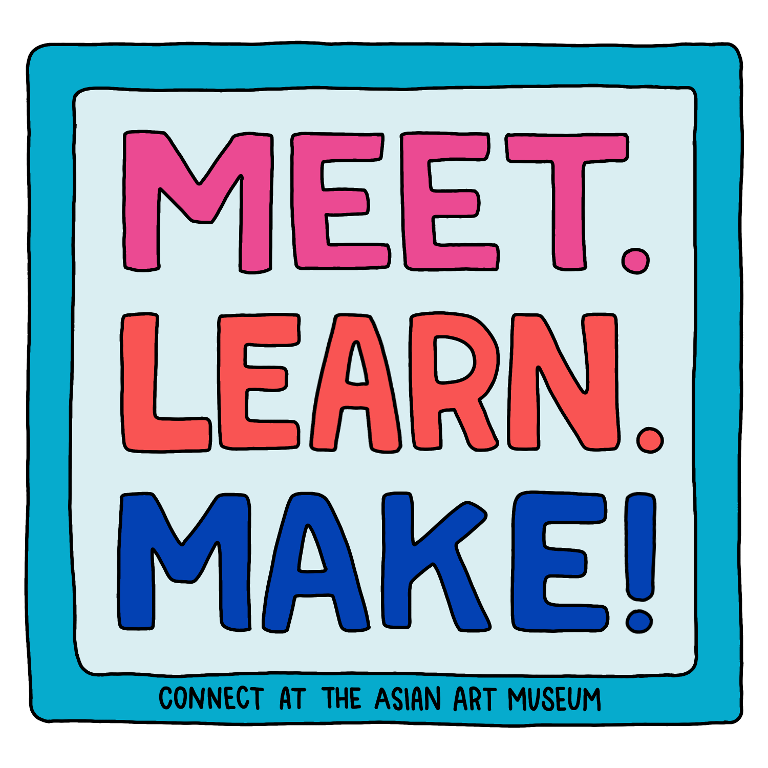 Asian Art Museum Meet Learn Make with bottom copy 2.png