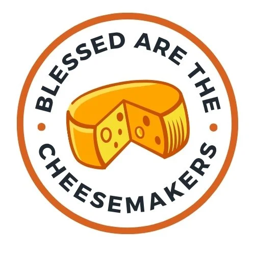 BLESSED ARE THE CHEESEMAKERS.jpg