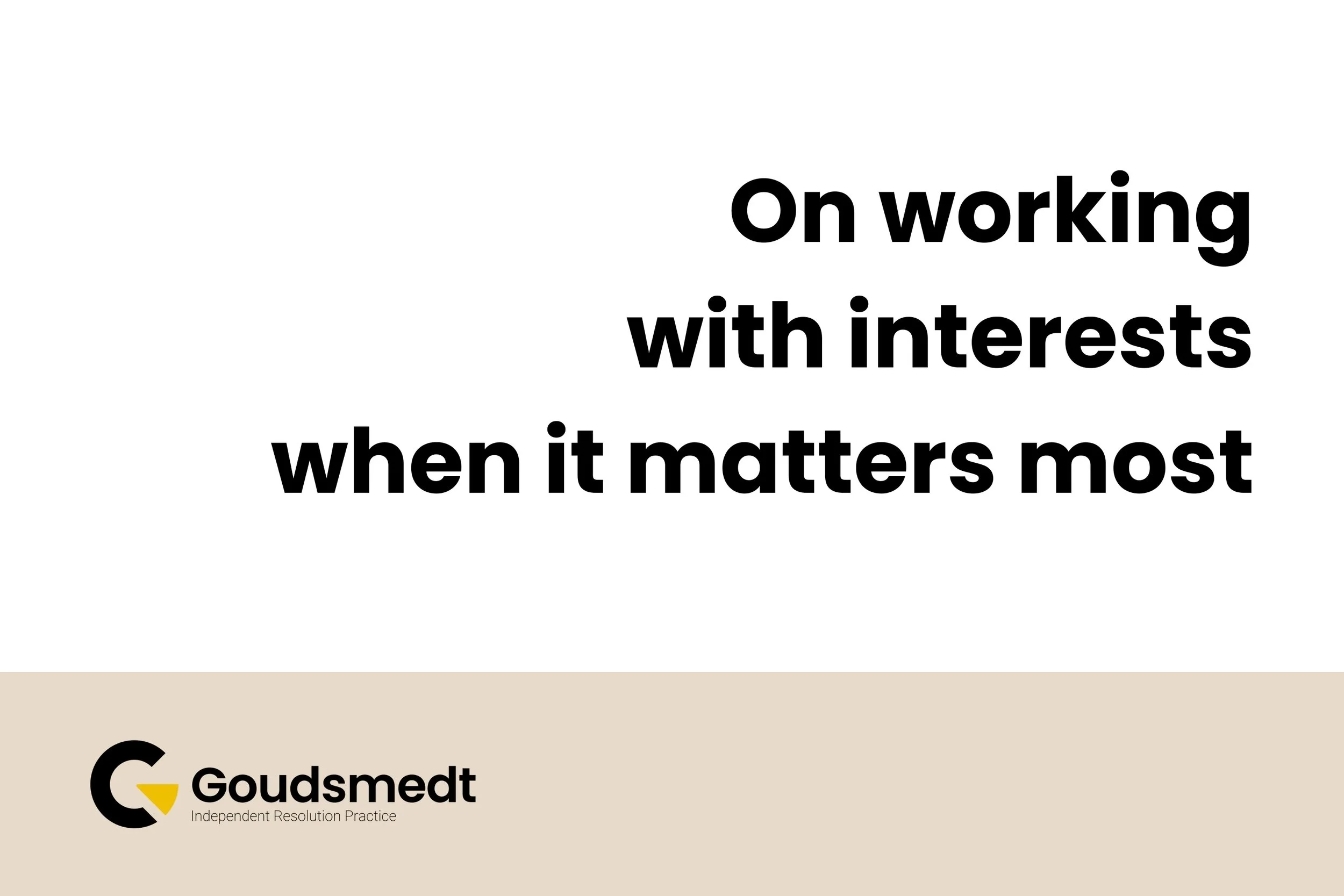 On working with interests when it matters most