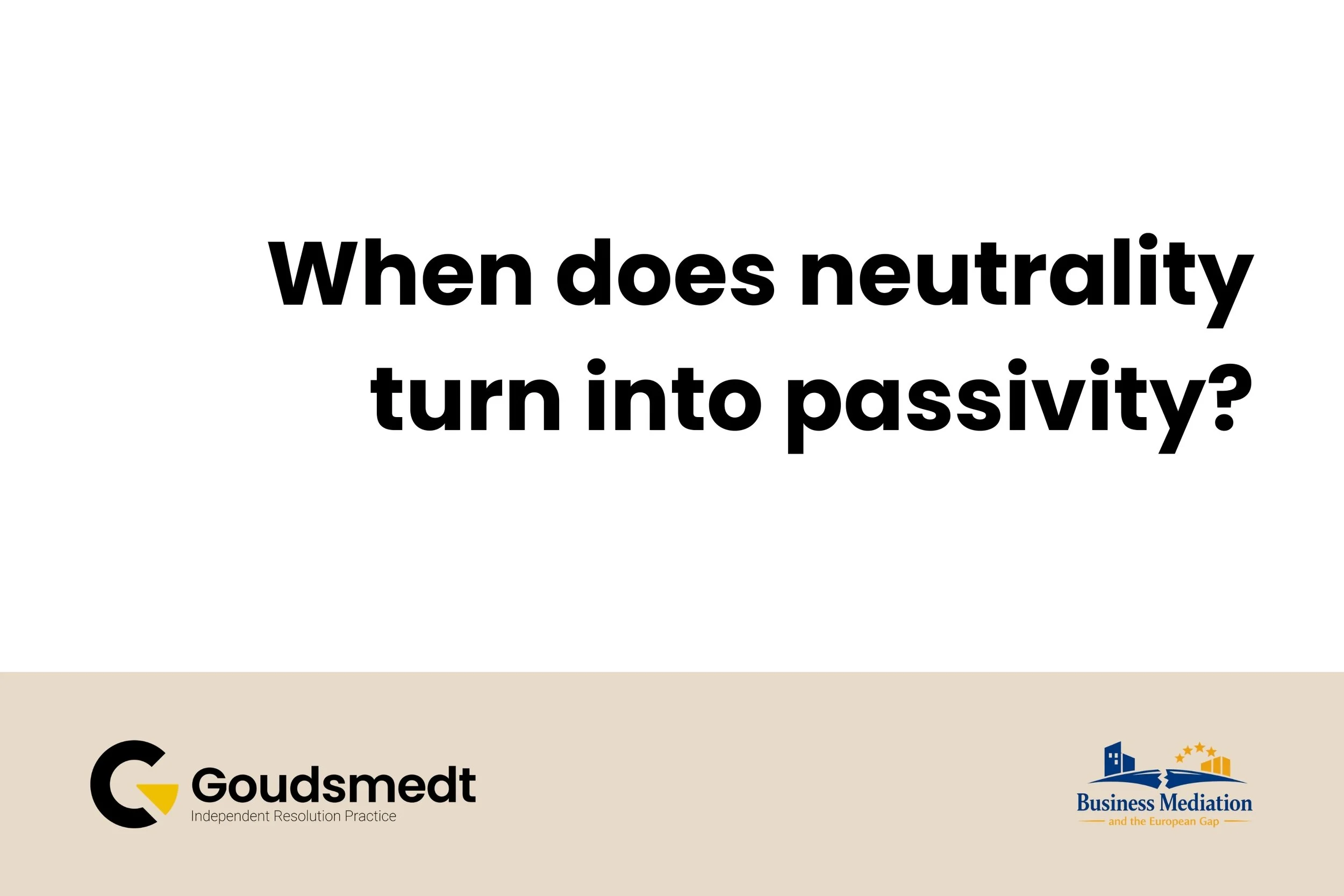 When does neutrality turn into passivity?