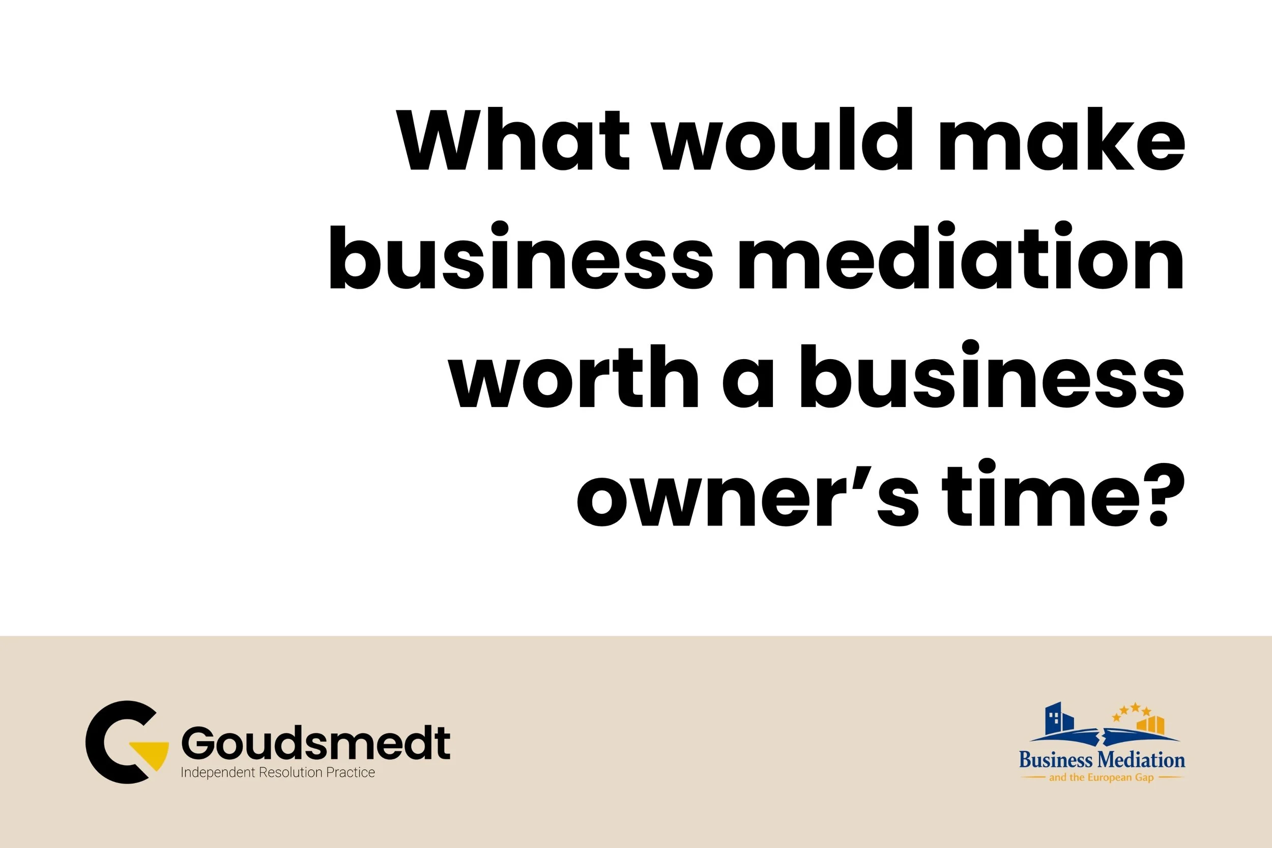 What would make business mediation worth a business owner’s time?