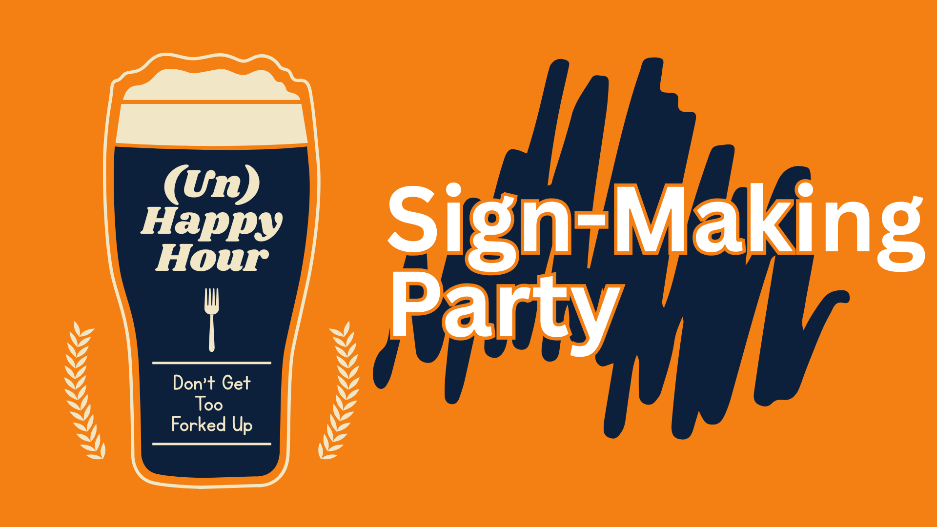 (Un) Happy Hour + Sign-Making Party