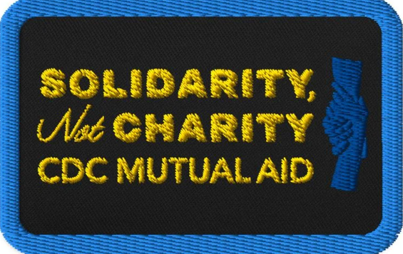 Patch - "Solidarity Not Charity. CDC Mutual Aid."