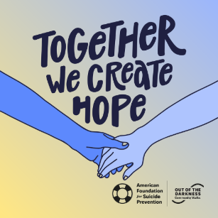 together we create hope. american foundation for suicide prevention. out of the darkness walk.