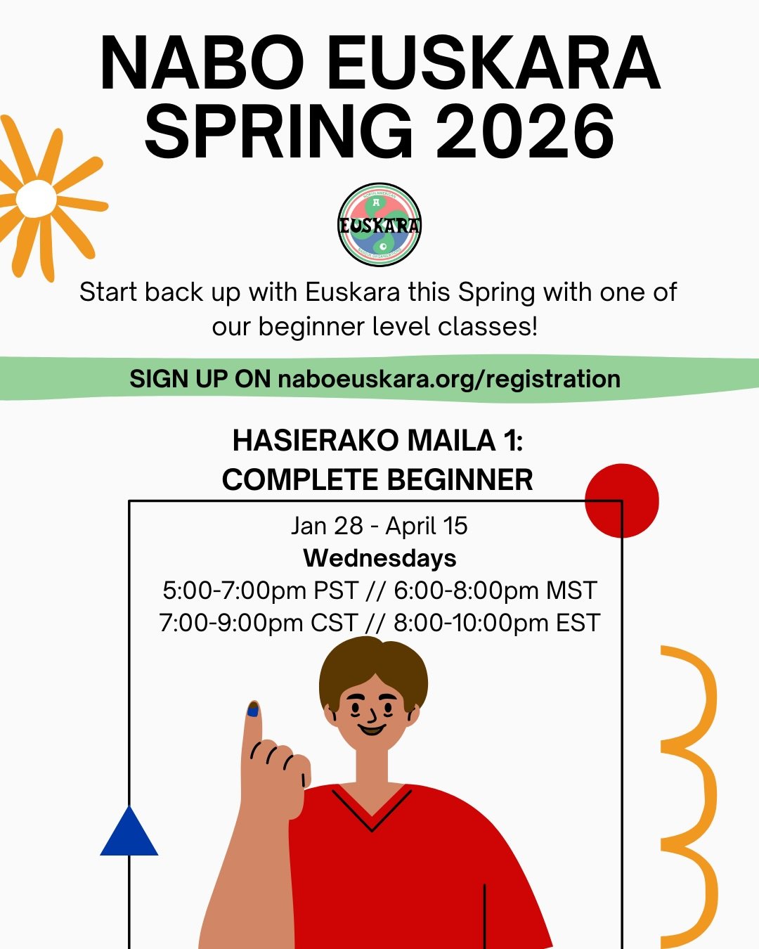 Spring Euskara registration is NOW OPEN!

This semester we are offering the following beginner level classes. Check out our website for more details! naboeuskara.org or head to our profile and click the link in our bio ☝️

HASIERAKO MAILA 1:
-Complet