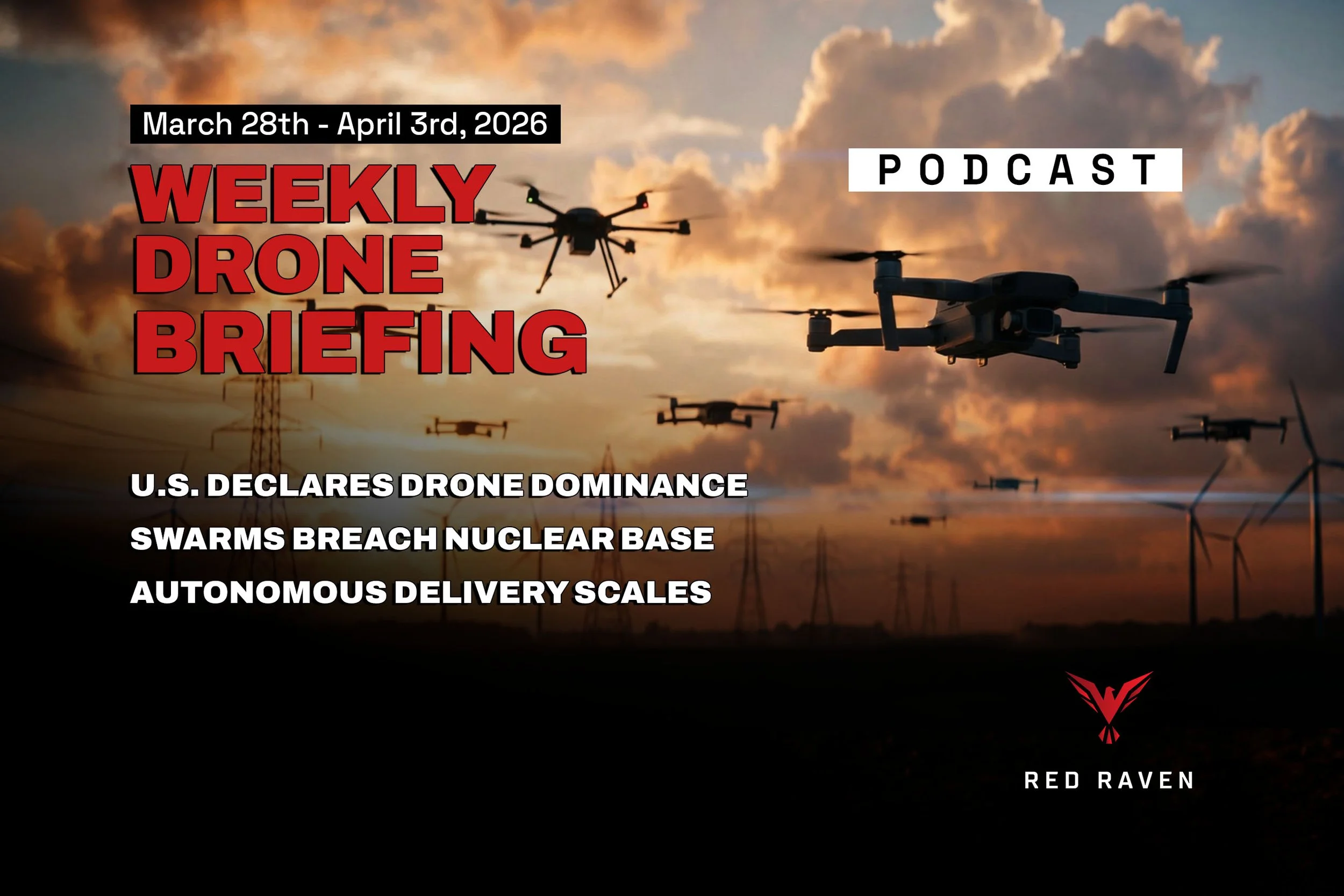 Weekly Drone Briefing: FCC Drone Dominance, Nuclear Base Swarms &amp; the Future of Autonomous Aviation